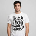 Be Who You Want To Be Tee – Half Sleeve 180 GSM – worn by actor, front view
